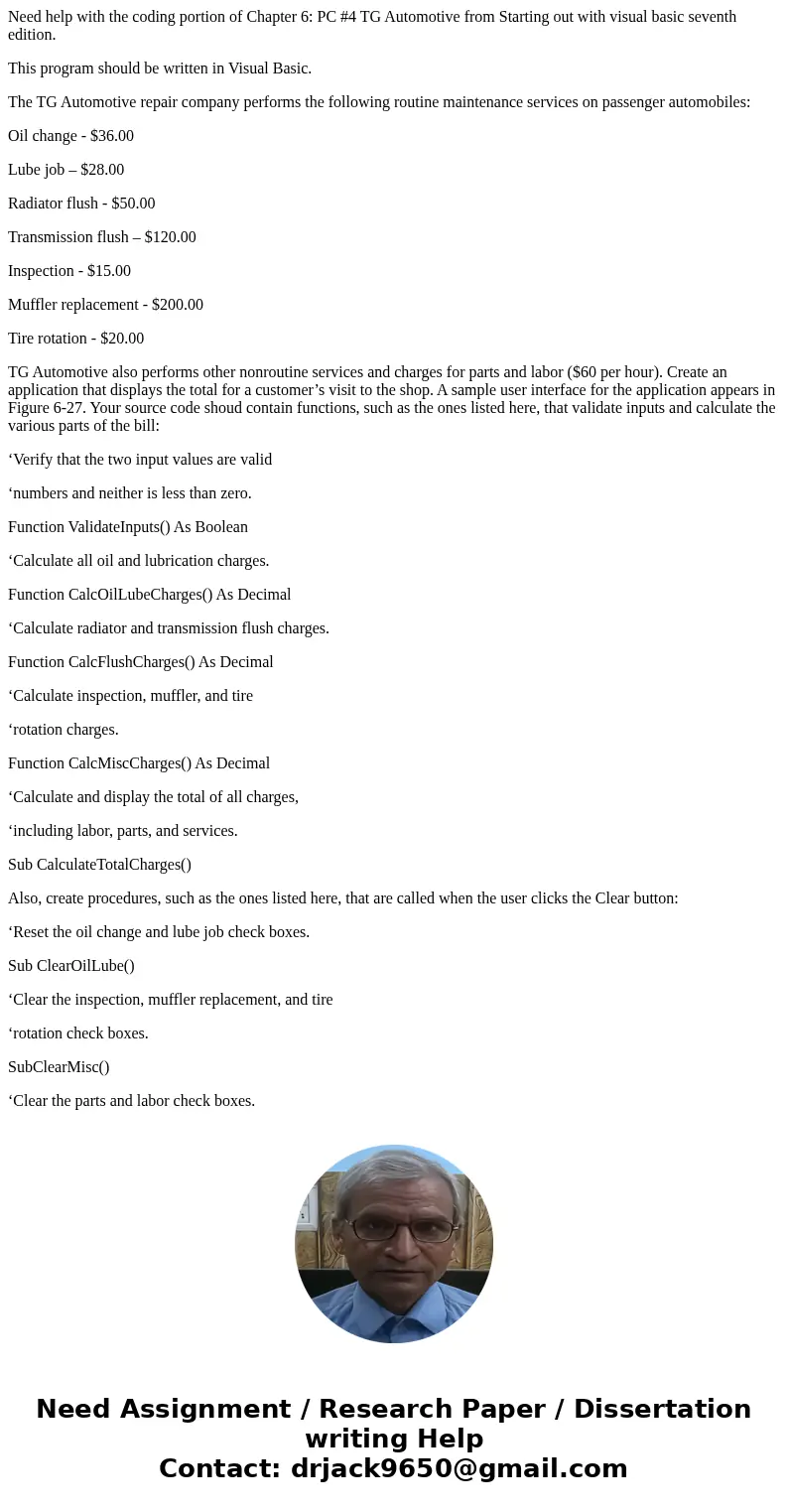 Need help with the coding portion of Chapter 6: PC #4 TG Automotive from Starting out with visual basic seventh edition. This program should be written in Visua Need help with the coding portion of Chapter 6: PC #4 TG Automotive from Starting out with visual basic seventh edition. This program should be written in Visua