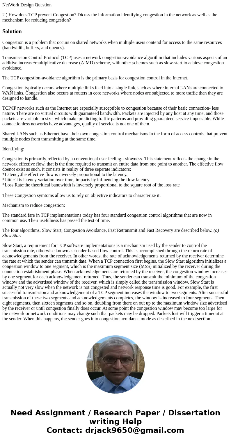 NetWork Design Question 2.) How does TCP prevent Congestion? Dicuss the information identifying congestion in the network as well as the mechanism for reducing 