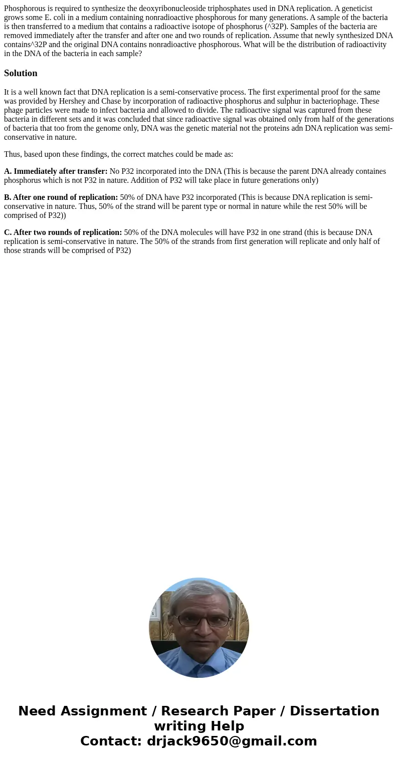 Phosphorous is required to synthesize the deoxyribonucleoside triphosphates used in DNA replication. A geneticist grows some E. coli in a medium containing non Phosphorous is required to synthesize the deoxyribonucleoside triphosphates used in DNA replication. A geneticist grows some E. coli in a medium containing non