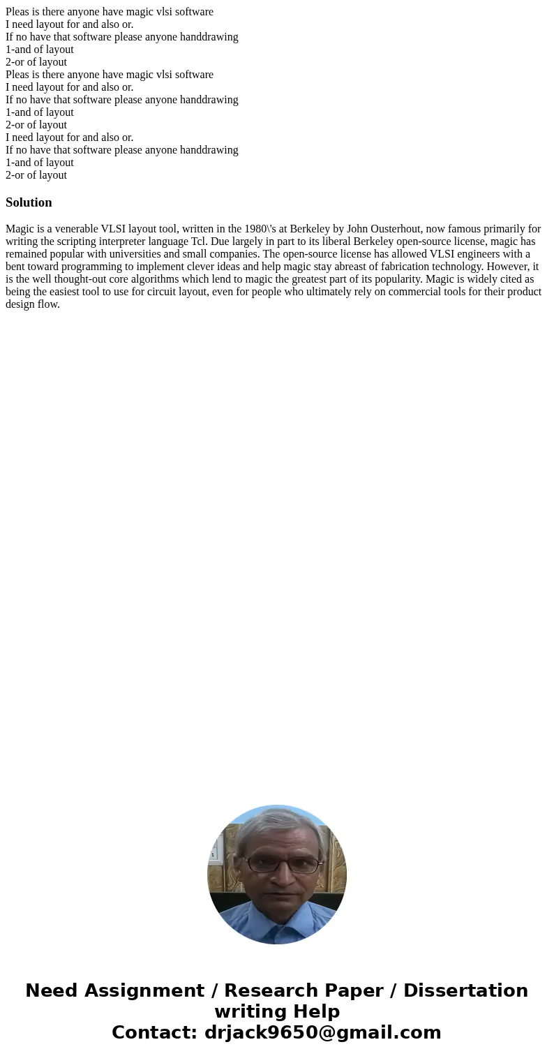 Pleas is there anyone have magic vlsi software I need layout for and also or. If no have that software please anyone handdrawing 1-and of layout 2-or of layout  Pleas is there anyone have magic vlsi software I need layout for and also or. If no have that software please anyone handdrawing 1-and of layout 2-or of layout