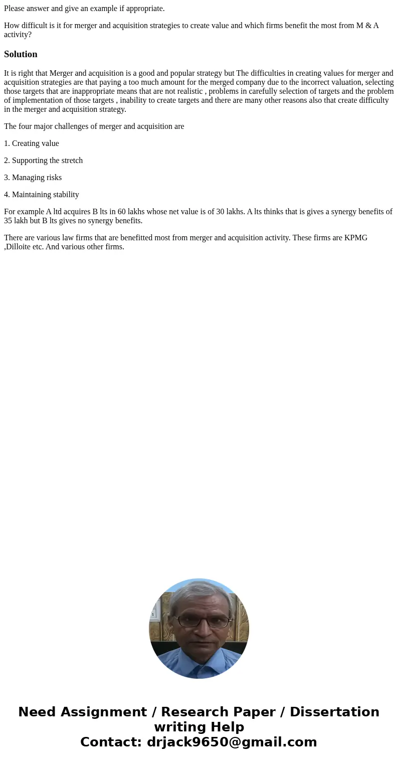 Please answer and give an example if appropriate. How difficult is it for merger and acquisition strategies to create value and which firms benefit the most fro Please answer and give an example if appropriate. How difficult is it for merger and acquisition strategies to create value and which firms benefit the most fro