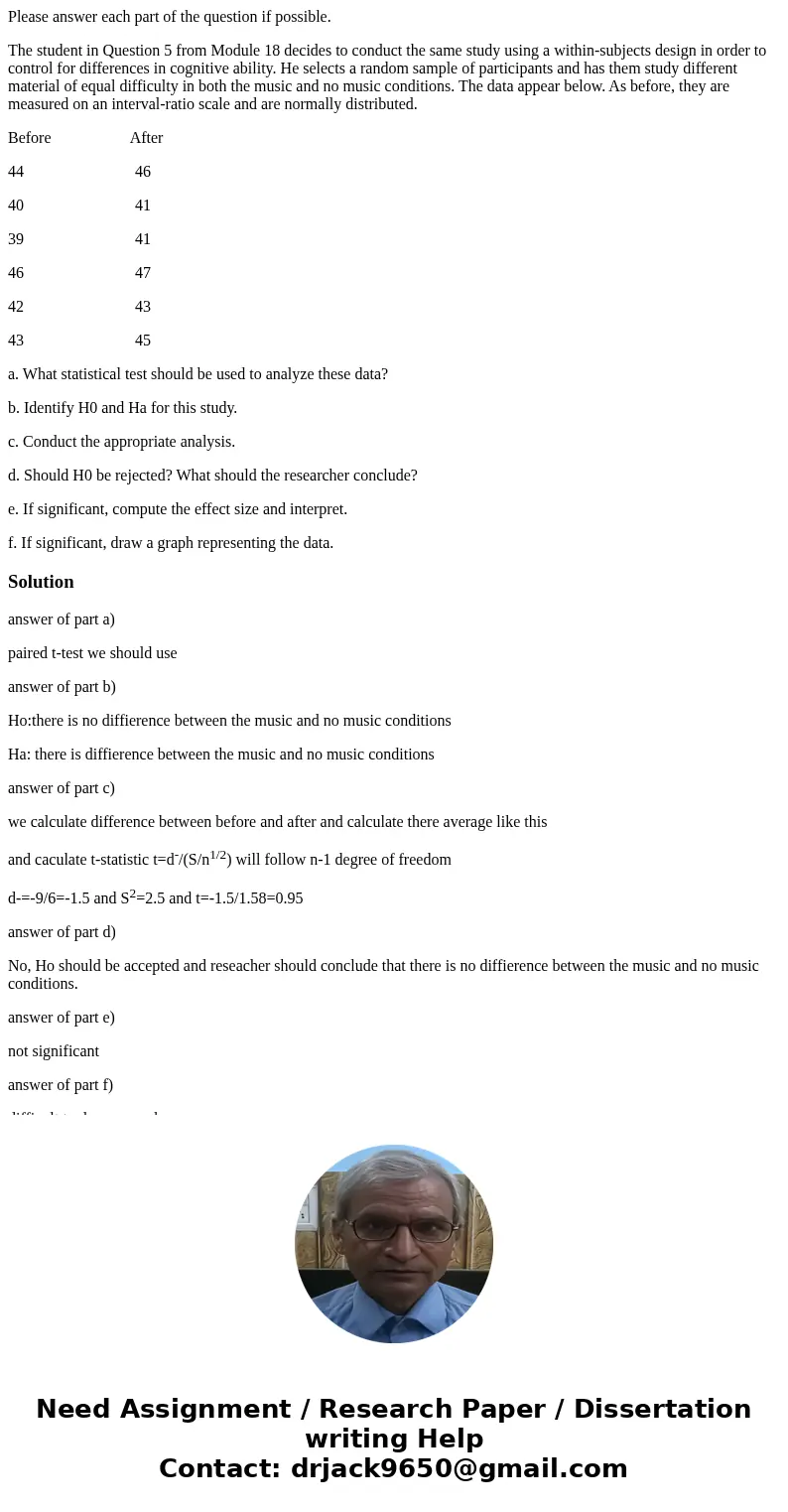 Please answer each part of the question if possible. The student in Question 5 from Module 18 decides to conduct the same study using a within-subjects design i Please answer each part of the question if possible. The student in Question 5 from Module 18 decides to conduct the same study using a within-subjects design i