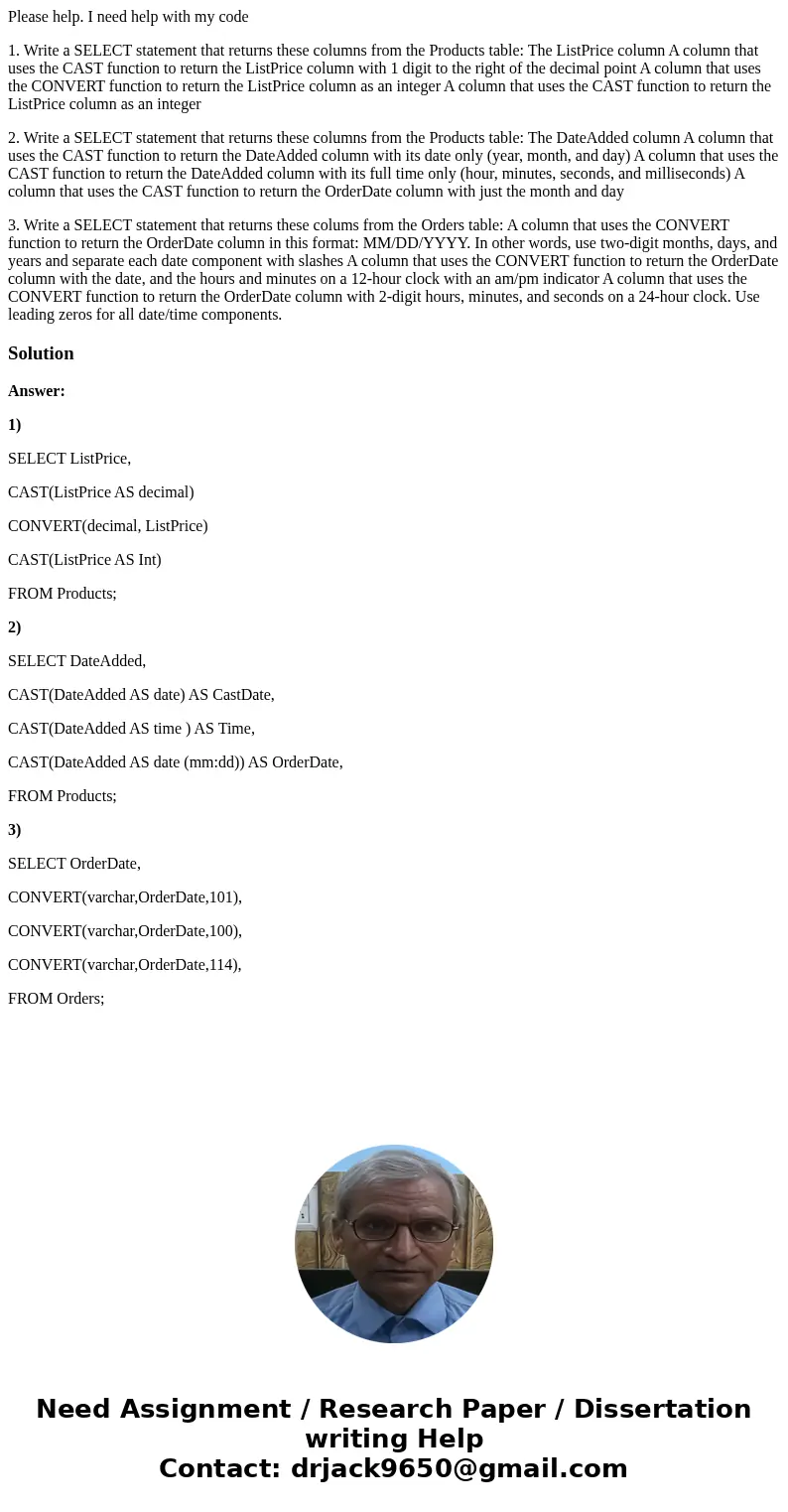 Please help. I need help with my code 1. Write a SELECT statement that returns these columns from the Products table: The ListPrice column A column that uses th Please help. I need help with my code 1. Write a SELECT statement that returns these columns from the Products table: The ListPrice column A column that uses th