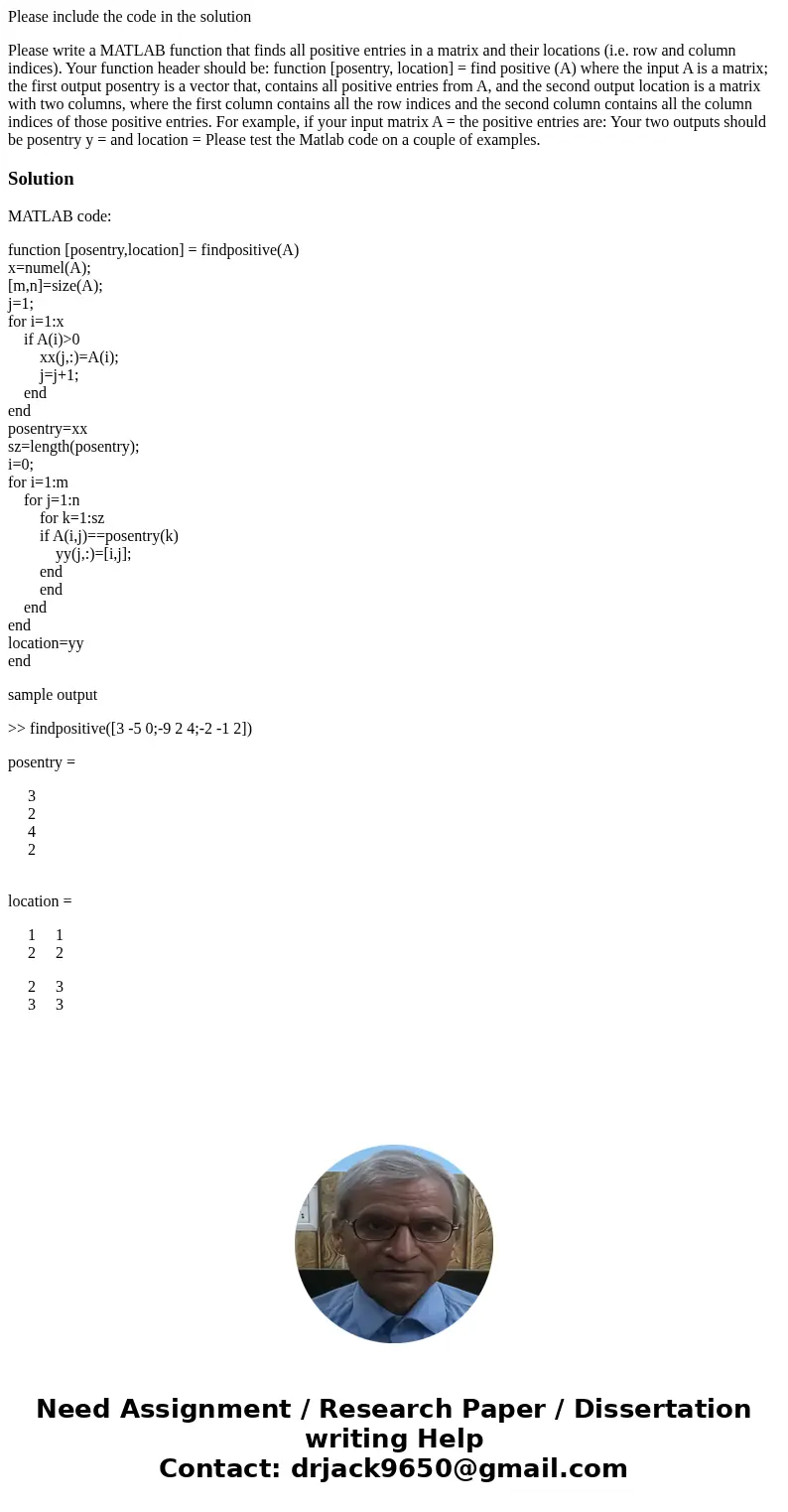 Please include the code in the solution Please write a MATLAB function that finds all positive entries in a matrix and their locations (i.e. row and column indi Please include the code in the solution Please write a MATLAB function that finds all positive entries in a matrix and their locations (i.e. row and column indi