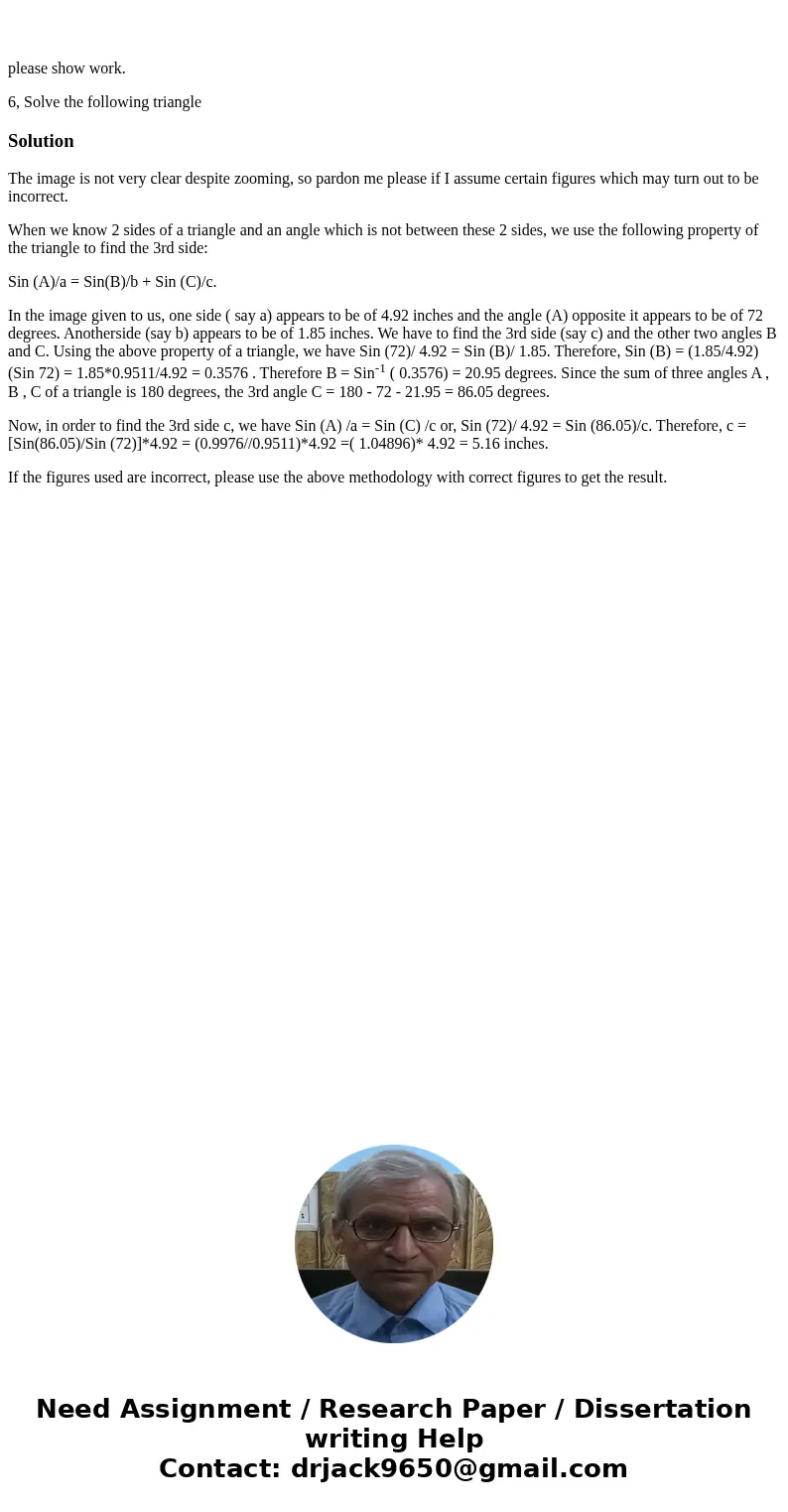 please show work. 6, Solve the following triangle SolutionThe image is not very clear despite zooming, so pardon me please if I assume certain figures which ma please show work. 6, Solve the following triangle SolutionThe image is not very clear despite zooming, so pardon me please if I assume certain figures which ma