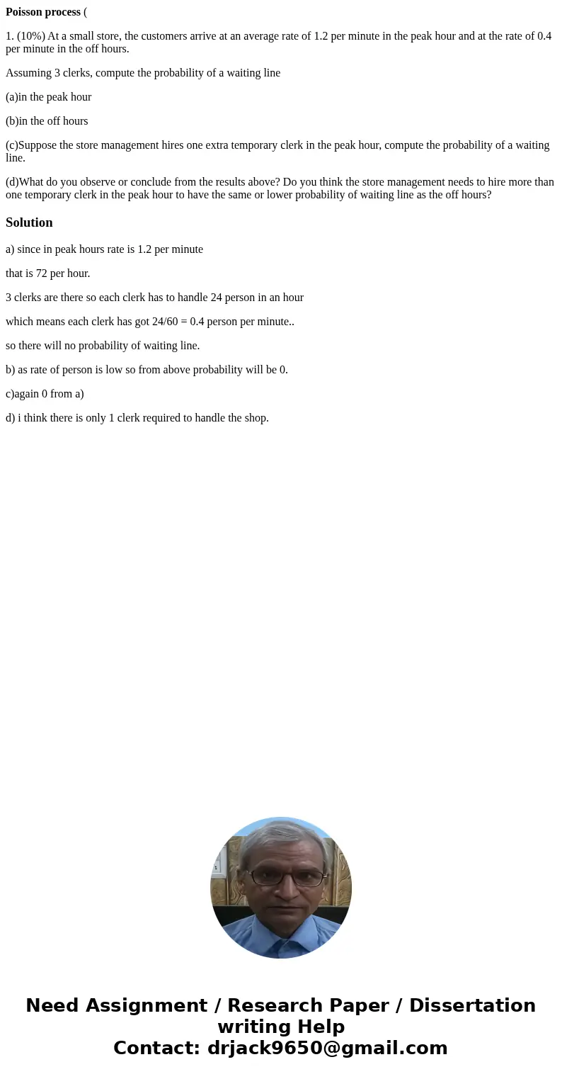 Poisson process ( 1. (10%) At a small store, the customers arrive at an average rate of 1.2 per minute in the peak hour and at the rate of 0.4 per minute in the