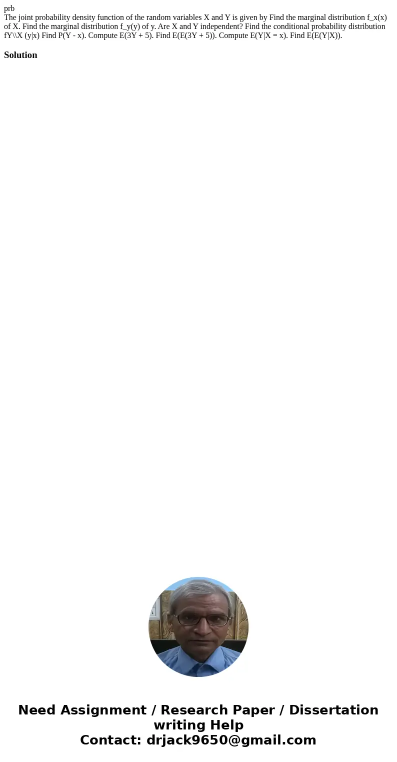 prb The joint probability density function of the random variables X and Y is given by Find the marginal distribution f_x(x) of X. Find the marginal distributio prb The joint probability density function of the random variables X and Y is given by Find the marginal distribution f_x(x) of X. Find the marginal distributio