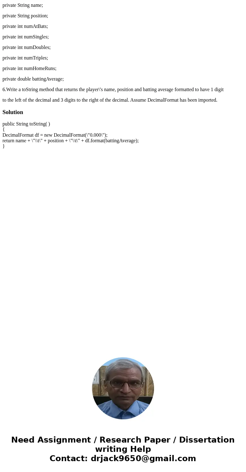 private String name; private String position; private int numAtBats; private int numSingles; private int numDoubles; private int numTriples; private int numHome private String name; private String position; private int numAtBats; private int numSingles; private int numDoubles; private int numTriples; private int numHome