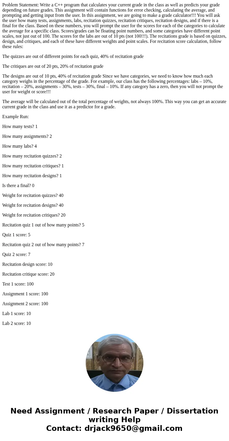 Problem Statement: Write a C++ program that calculates your current grade in the class as well as predicts your grade depending on future grades. This assignmen Problem Statement: Write a C++ program that calculates your current grade in the class as well as predicts your grade depending on future grades. This assignmen