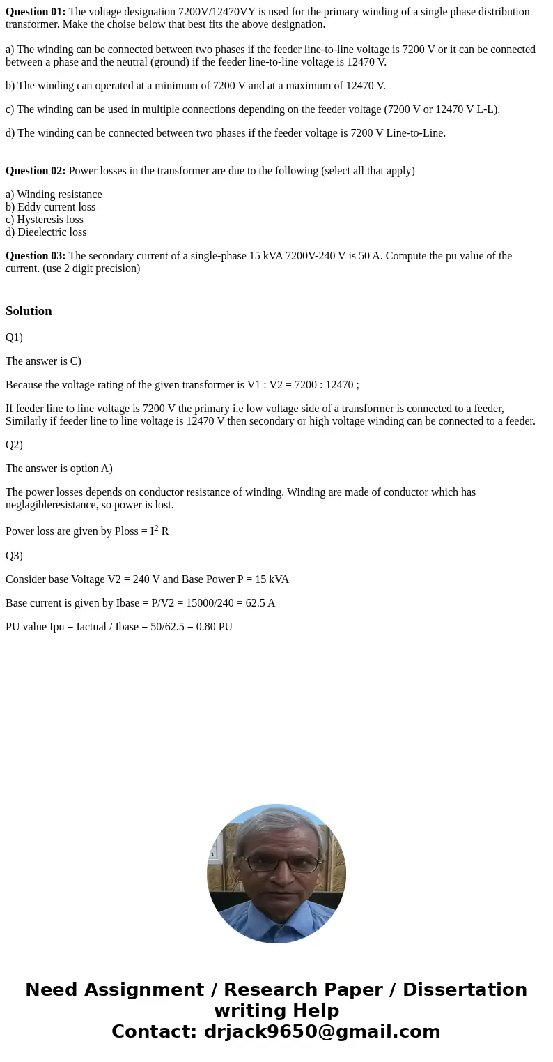 Question 01: The voltage designation 7200V/12470VY is used for the primary winding of a single phase distribution transformer. Make the choise below that best f