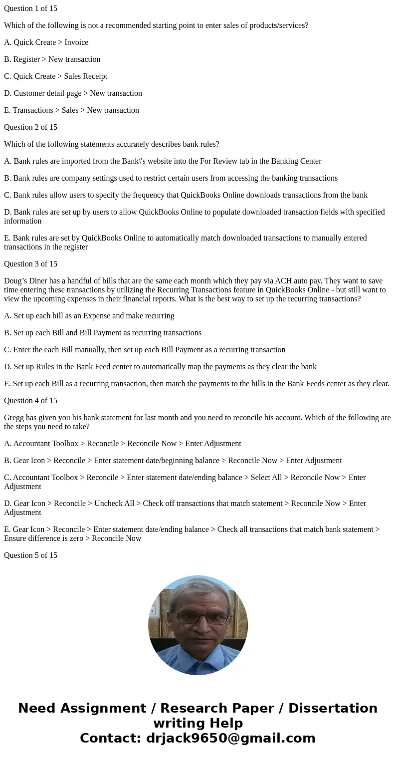 Question 1 of 15 Which of the following is not a recommended starting point to enter sales of products/services? A. Quick Create > Invoice B. Register > N Question 1 of 15 Which of the following is not a recommended starting point to enter sales of products/services? A. Quick Create > Invoice B. Register > N