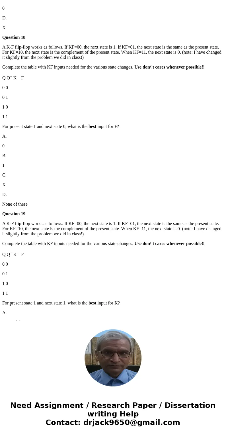 Question 16 A K-F flip-flop works as follows. If KF=00, the next state is 1. If KF=01, the next state is the same as the present state. For KF=10, the next stat Question 16 A K-F flip-flop works as follows. If KF=00, the next state is 1. If KF=01, the next state is the same as the present state. For KF=10, the next stat