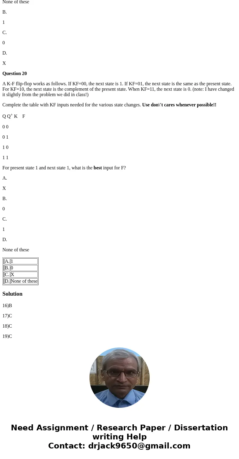 Question 16 A K-F flip-flop works as follows. If KF=00, the next state is 1. If KF=01, the next state is the same as the present state. For KF=10, the next stat Question 16 A K-F flip-flop works as follows. If KF=00, the next state is 1. If KF=01, the next state is the same as the present state. For KF=10, the next stat