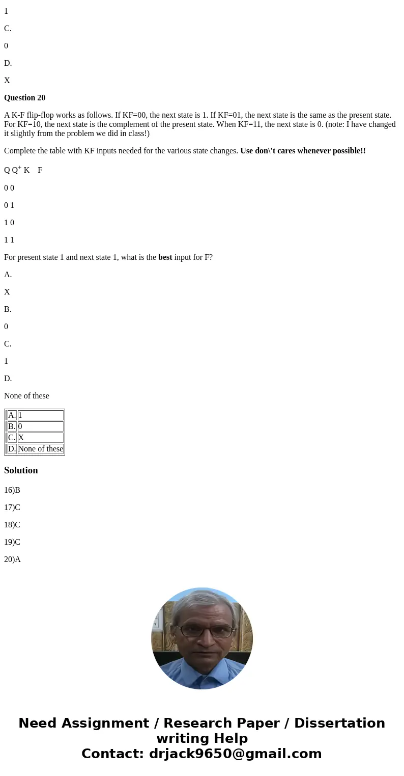 Question 16 A K-F flip-flop works as follows. If KF=00, the next state is 1. If KF=01, the next state is the same as the present state. For KF=10, the next stat Question 16 A K-F flip-flop works as follows. If KF=00, the next state is 1. If KF=01, the next state is the same as the present state. For KF=10, the next stat