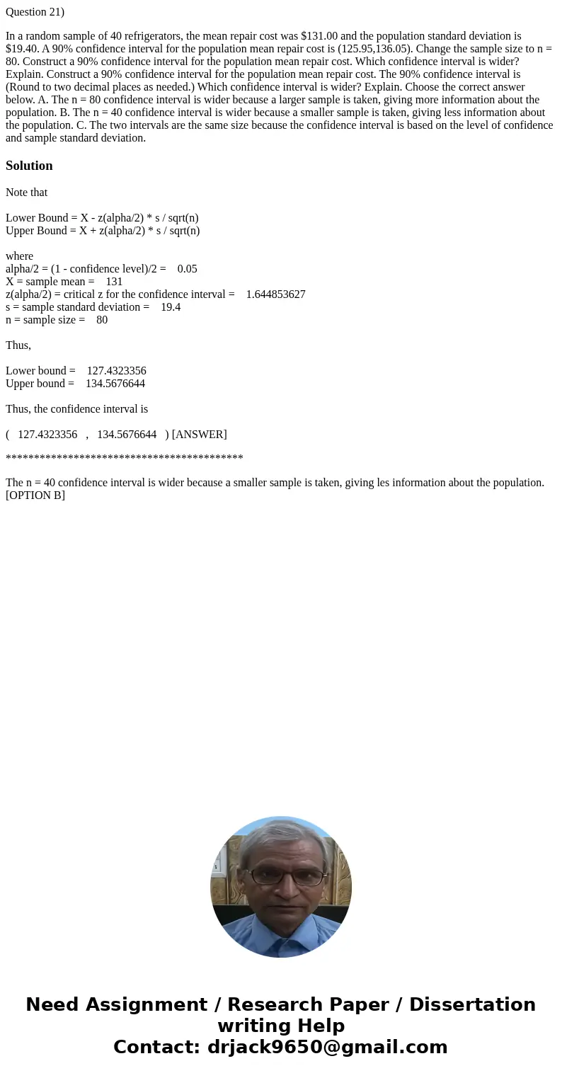 Question 21) In a random sample of 40 refrigerators, the mean repair cost was $131.00 and the population standard deviation is $19.40. A 90% confidence interval