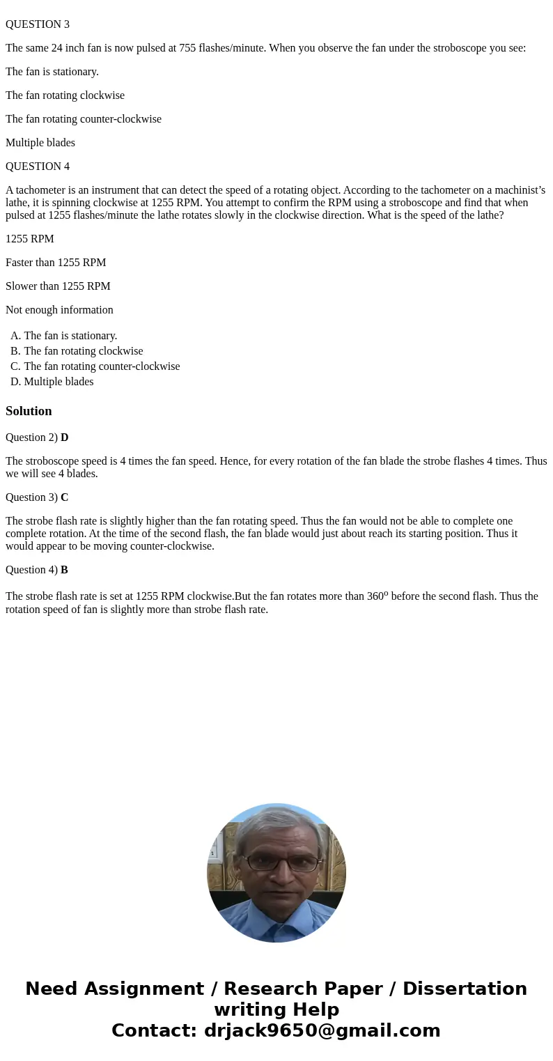  QUESTION 3 The same 24 inch fan is now pulsed at 755 flashes/minute. When you observe the fan under the stroboscope you see: The fan is stationary. The fan rot
