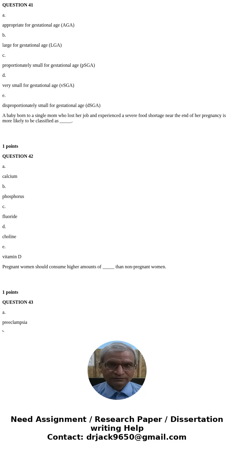 QUESTION 41 a. appropriate for gestational age (AGA) b. large for gestational age (LGA) c. proportionately small for gestational age (pSGA) d. very small for ge