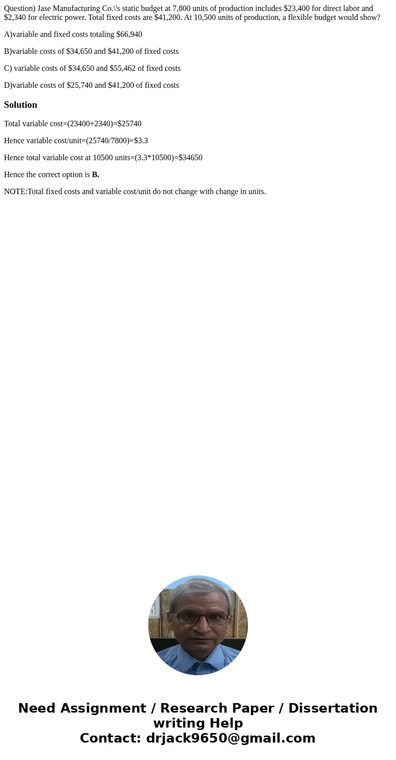 Question) Jase Manufacturing Co.\'s static budget at 7,800 units of production includes $23,400 for direct labor and $2,340 for electric power. Total fixed cost