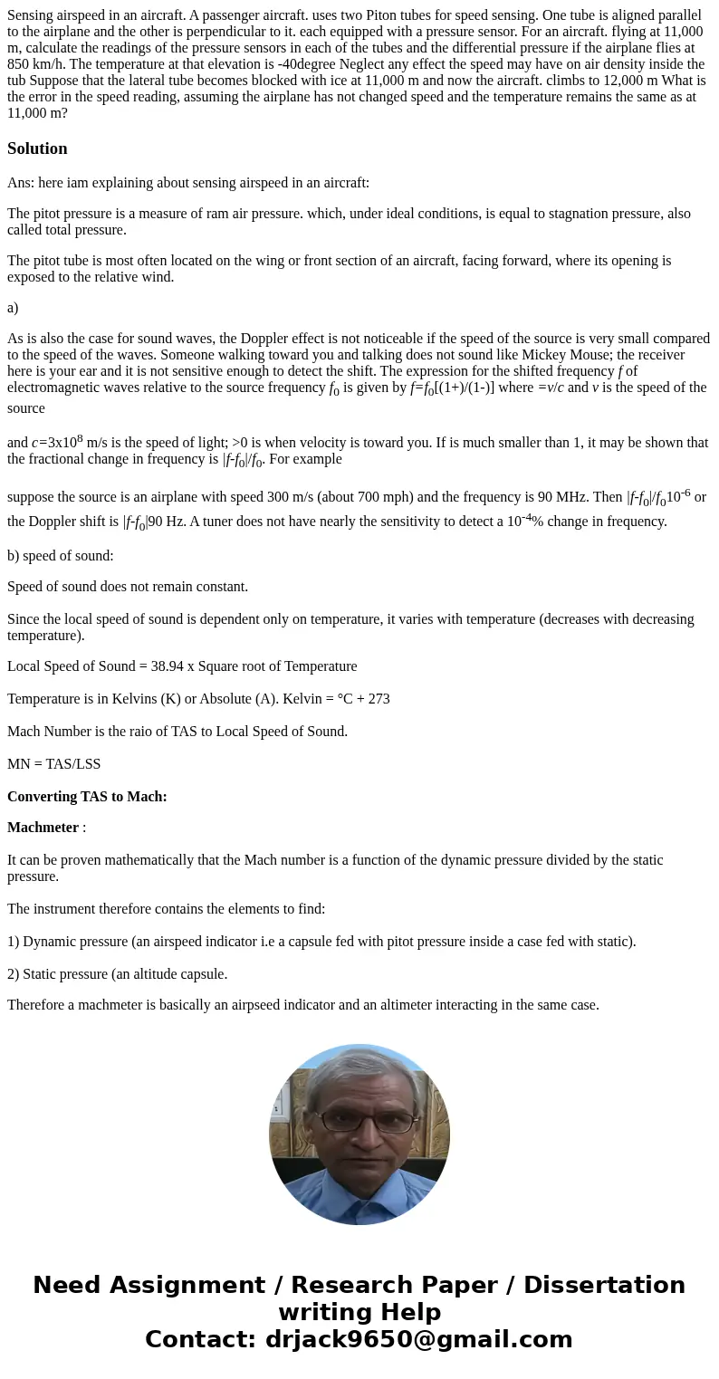  Sensing airspeed in an aircraft. A passenger aircraft. uses two Piton tubes for speed sensing. One tube is aligned parallel to the airplane and the other is pe