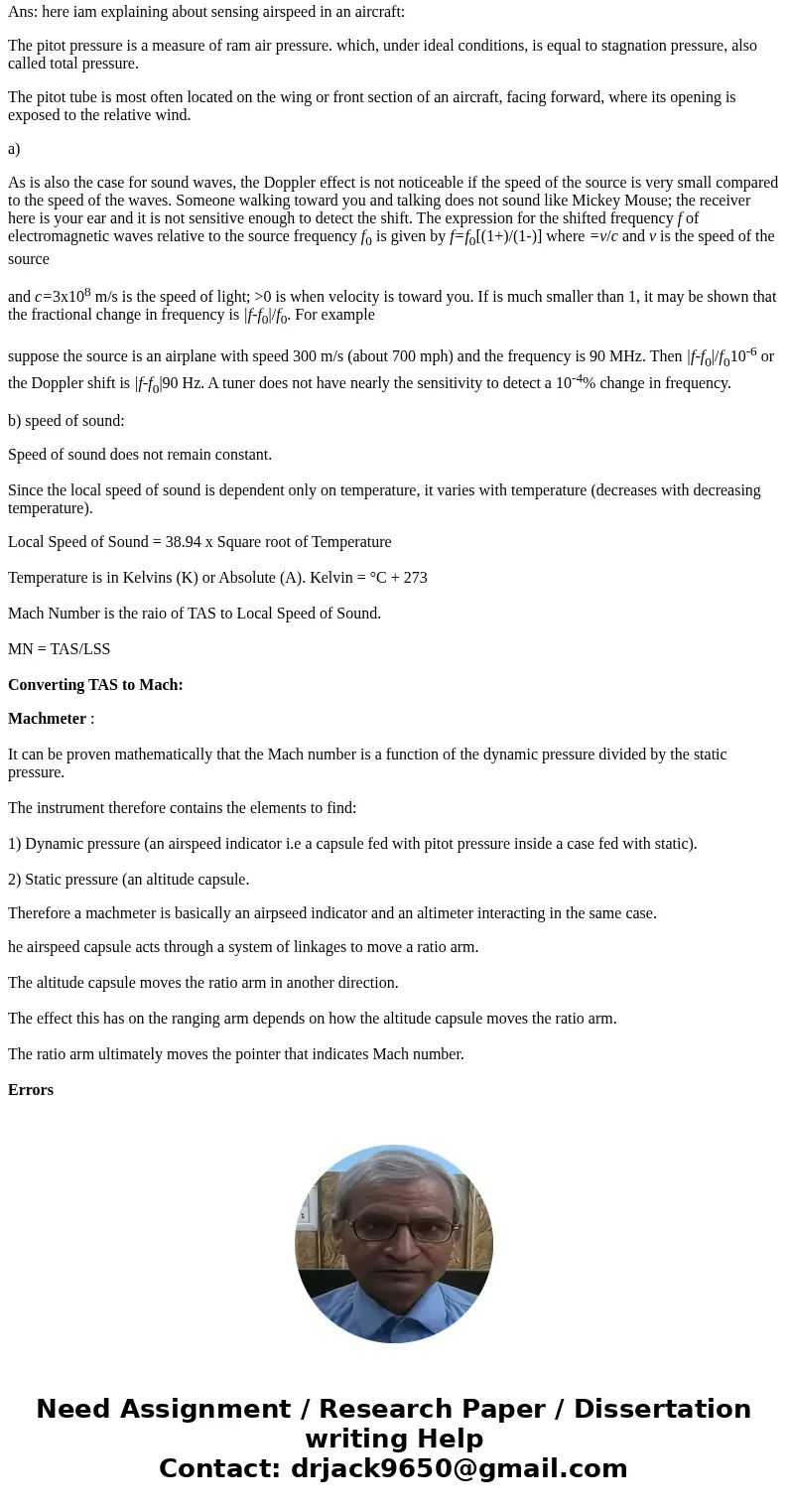  Sensing airspeed in an aircraft. A passenger aircraft. uses two Piton tubes for speed sensing. One tube is aligned parallel to the airplane and the other is pe