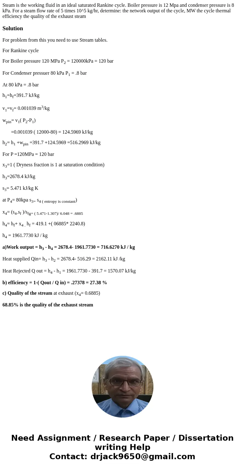 Steam is the working fluid in an ideal saturated Rankine cycle. Boiler pressure is 12 Mpa and condenser pressure is 8 kPa. For a steam flow rate of 5 times 10^  Steam is the working fluid in an ideal saturated Rankine cycle. Boiler pressure is 12 Mpa and condenser pressure is 8 kPa. For a steam flow rate of 5 times 10^