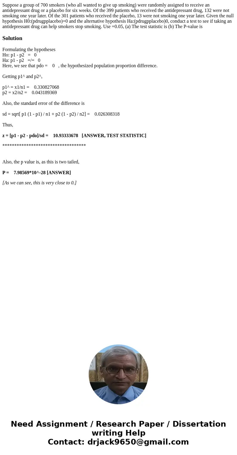 Suppose a group of 700 smokers (who all wanted to give up smoking) were randomly assigned to receive an antidepressant drug or a placebo for six weeks. Of the 3 Suppose a group of 700 smokers (who all wanted to give up smoking) were randomly assigned to receive an antidepressant drug or a placebo for six weeks. Of the 3