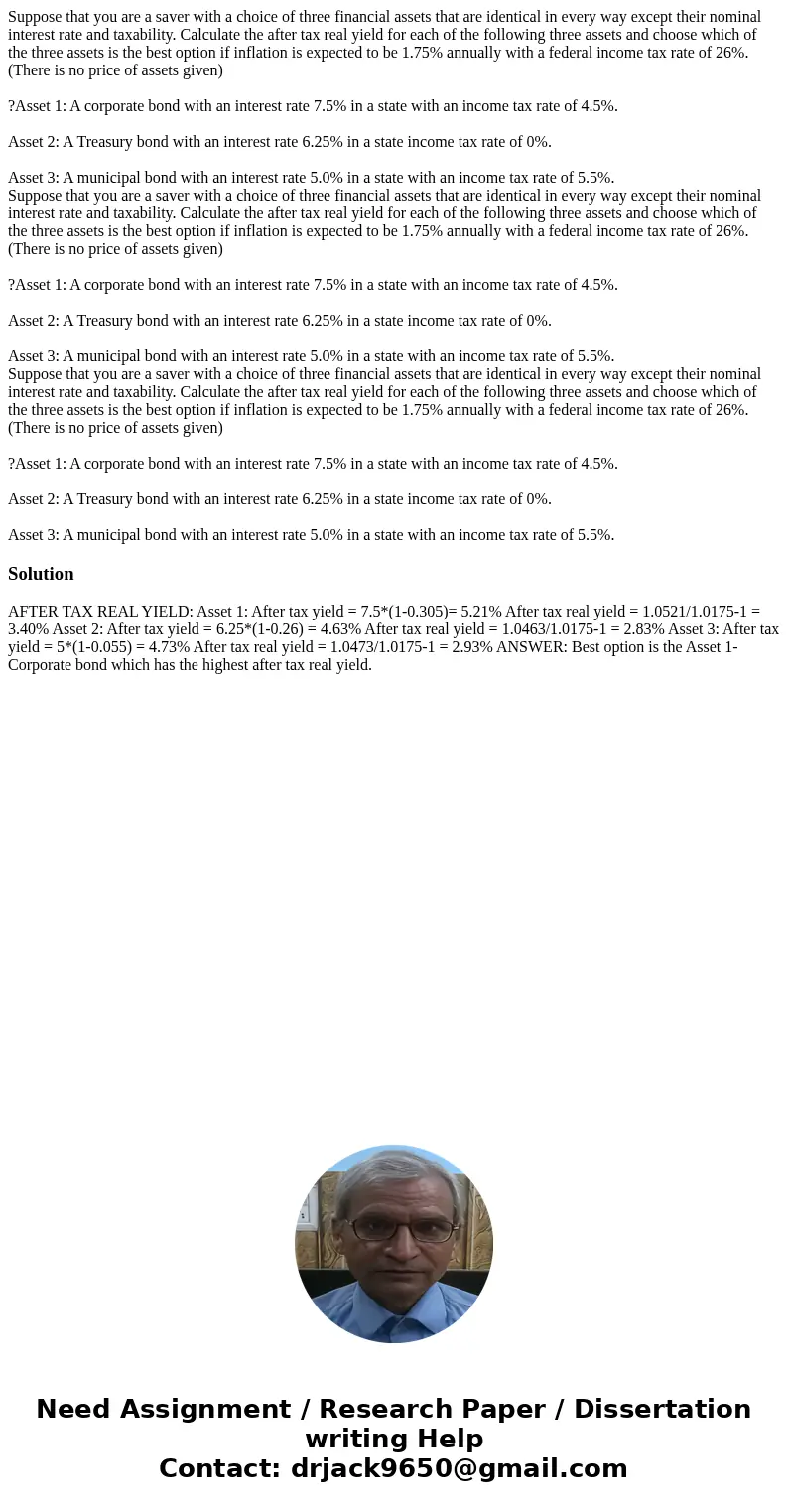 Suppose that you are a saver with a choice of three financial assets that are identical in every way except their nominal interest rate and taxability. Calcula  Suppose that you are a saver with a choice of three financial assets that are identical in every way except their nominal interest rate and taxability. Calcula