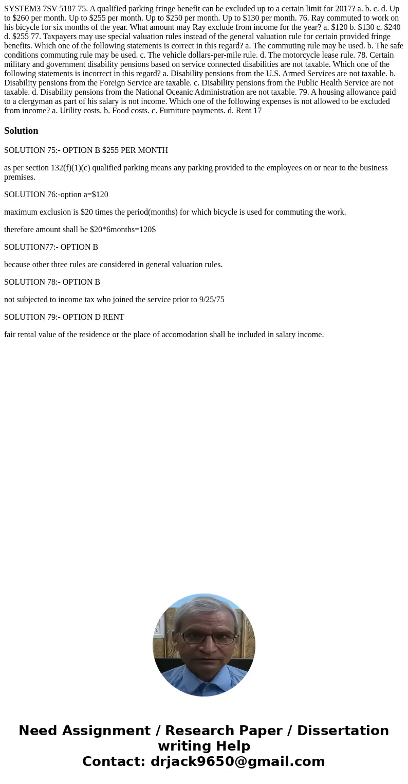  SYSTEM3 7SV 5187 75. A qualified parking fringe benefit can be excluded up to a certain limit for 2017? a. b. c. d. Up to $260 per month. Up to $255 per month.