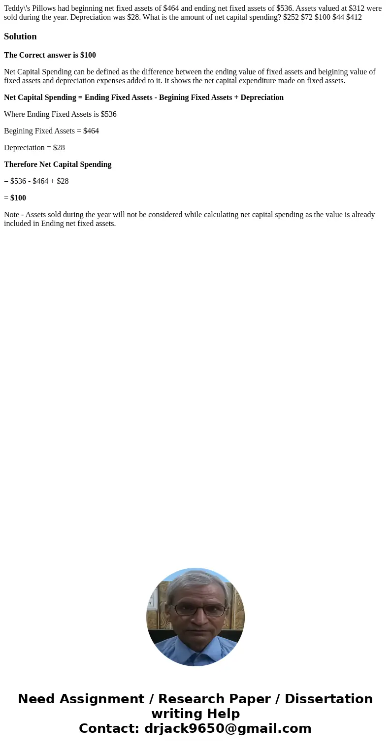 Teddy\'s Pillows had beginning net fixed assets of $464 and ending net fixed assets of $536. Assets valued at $312 were sold during the year. Depreciation was $ Teddy\'s Pillows had beginning net fixed assets of $464 and ending net fixed assets of $536. Assets valued at $312 were sold during the year. Depreciation was $