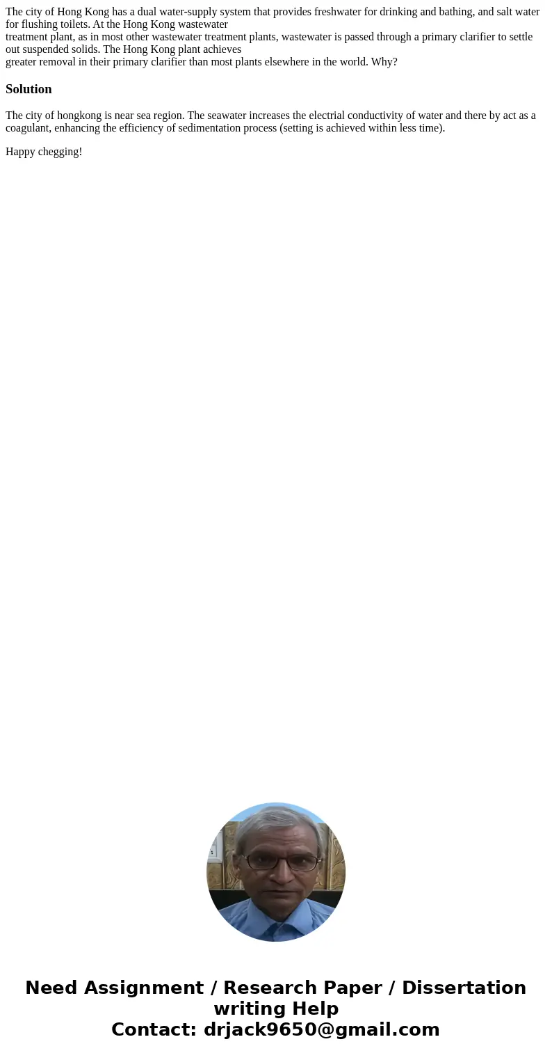 The city of Hong Kong has a dual water-supply system that provides freshwater for drinking and bathing, and salt water for flushing toilets. At the Hong Kong wa The city of Hong Kong has a dual water-supply system that provides freshwater for drinking and bathing, and salt water for flushing toilets. At the Hong Kong wa