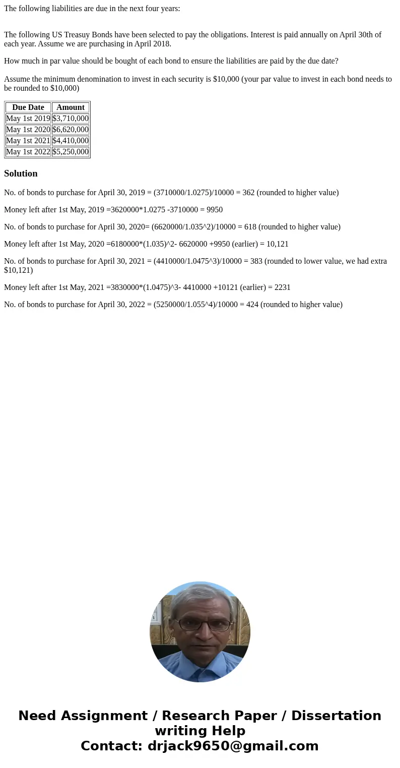 The following liabilities are due in the next four years: The following US Treasuy Bonds have been selected to pay the obligations. Interest is paid annually on The following liabilities are due in the next four years: The following US Treasuy Bonds have been selected to pay the obligations. Interest is paid annually on