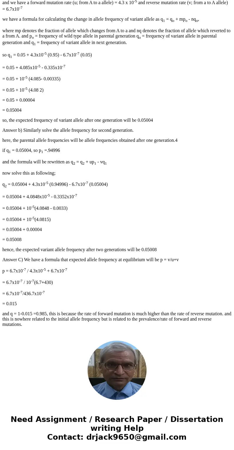 The forward mutation rate for an allele is 4.3x10-5 mutations/generations and back mutation occurs at a rate of 6.7x10-7 mutations/generations. Assume that the The forward mutation rate for an allele is 4.3x10-5 mutations/generations and back mutation occurs at a rate of 6.7x10-7 mutations/generations. Assume that the