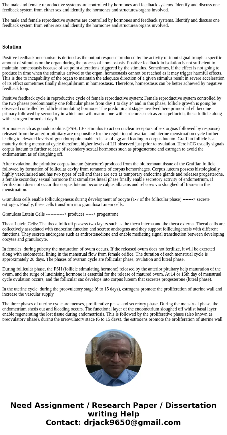 The male and female reproductive systems are controlled by hormones and feedback systems. Identify and discuss one feedback system from either sex and identify  The male and female reproductive systems are controlled by hormones and feedback systems. Identify and discuss one feedback system from either sex and identify