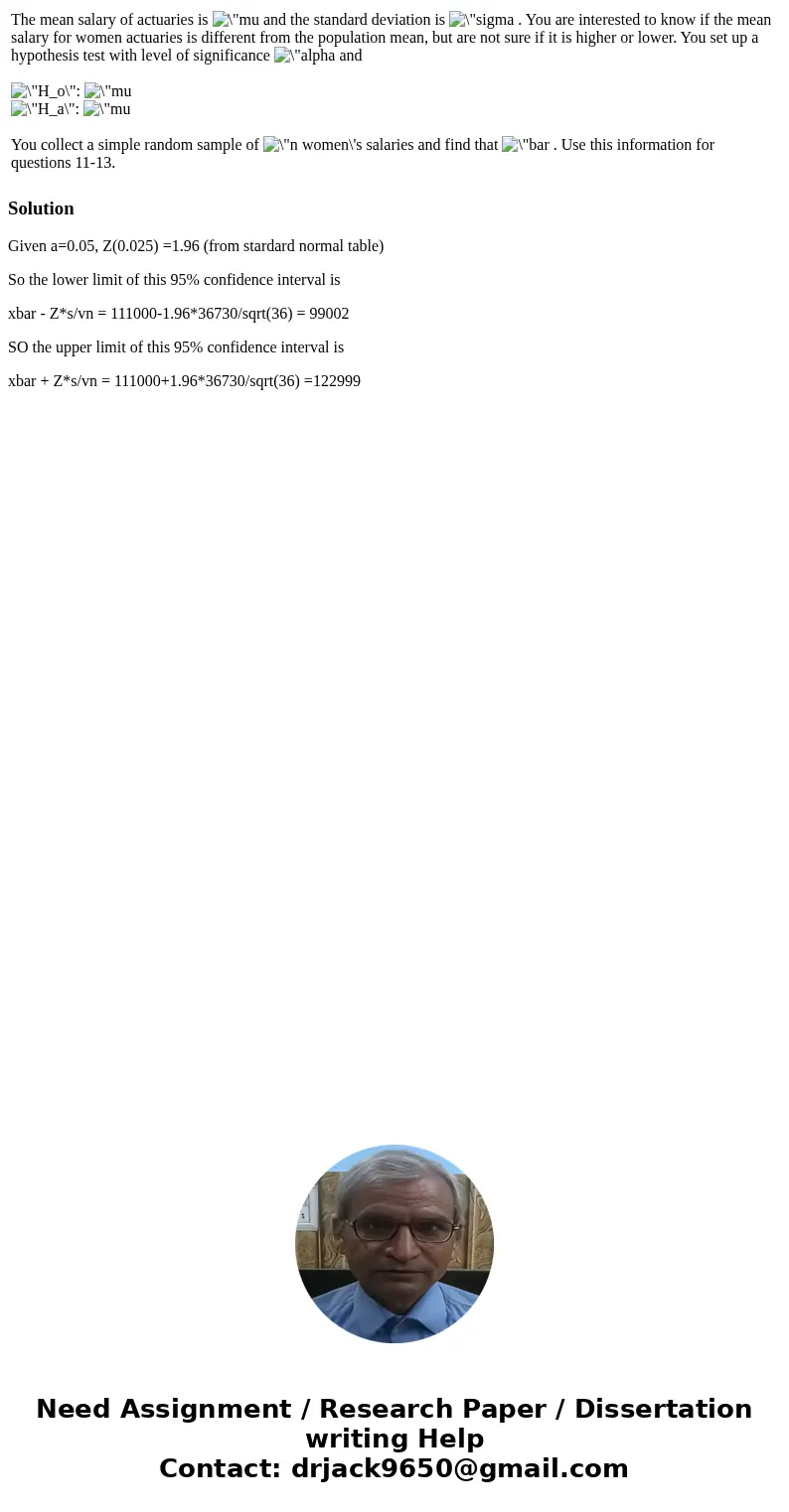 The mean salary of actuaries is and the standard deviation is . You are interested to know if the mean salary for women actuaries is different from the populat  The mean salary of actuaries is and the standard deviation is . You are interested to know if the mean salary for women actuaries is different from the populat