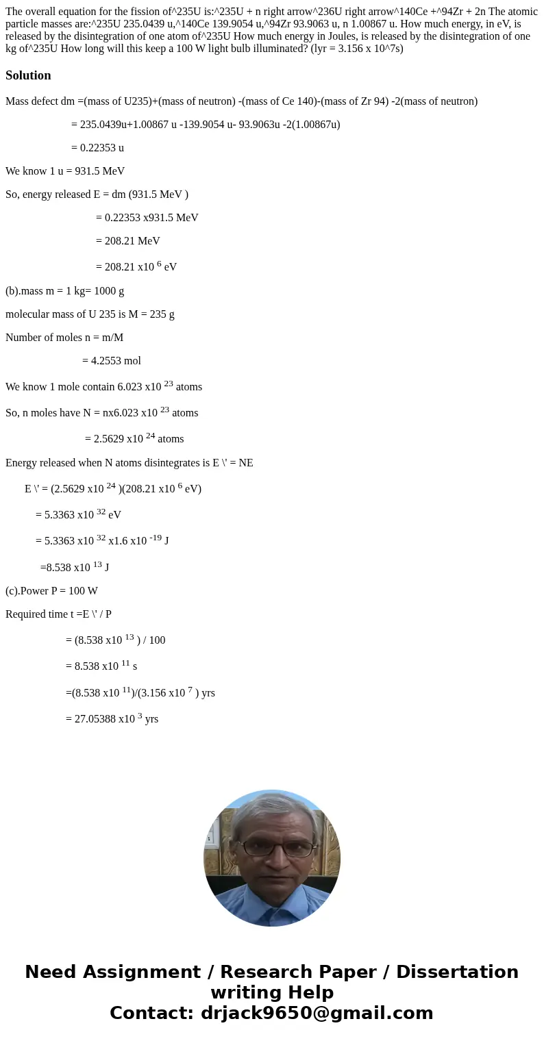  The overall equation for the fission of^235U is:^235U + n right arrow^236U right arrow^140Ce +^94Zr + 2n The atomic particle masses are:^235U 235.0439 u,^140Ce