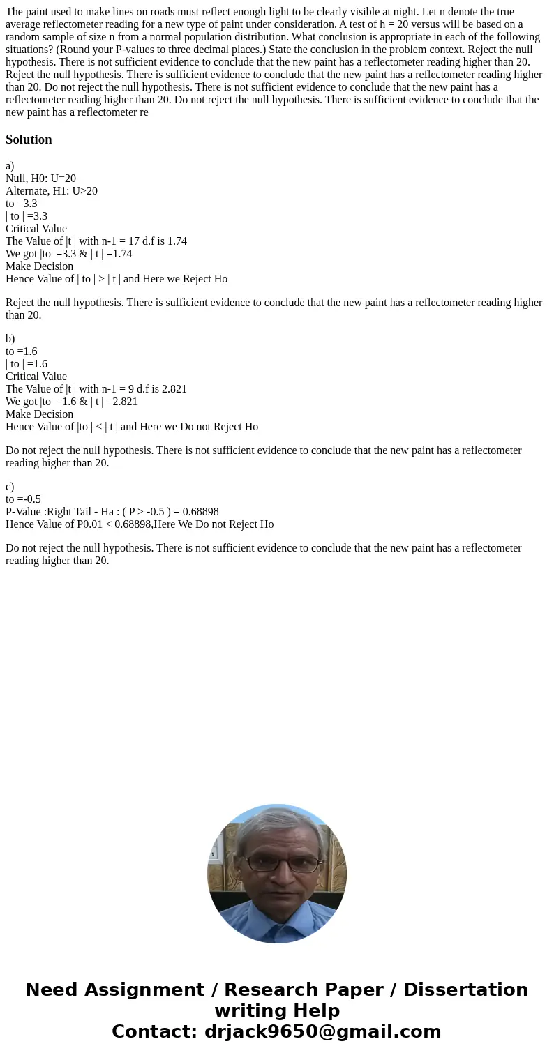 The paint used to make lines on roads must reflect enough light to be clearly visible at night. Let n denote the true average reflectometer reading for a new t  The paint used to make lines on roads must reflect enough light to be clearly visible at night. Let n denote the true average reflectometer reading for a new t