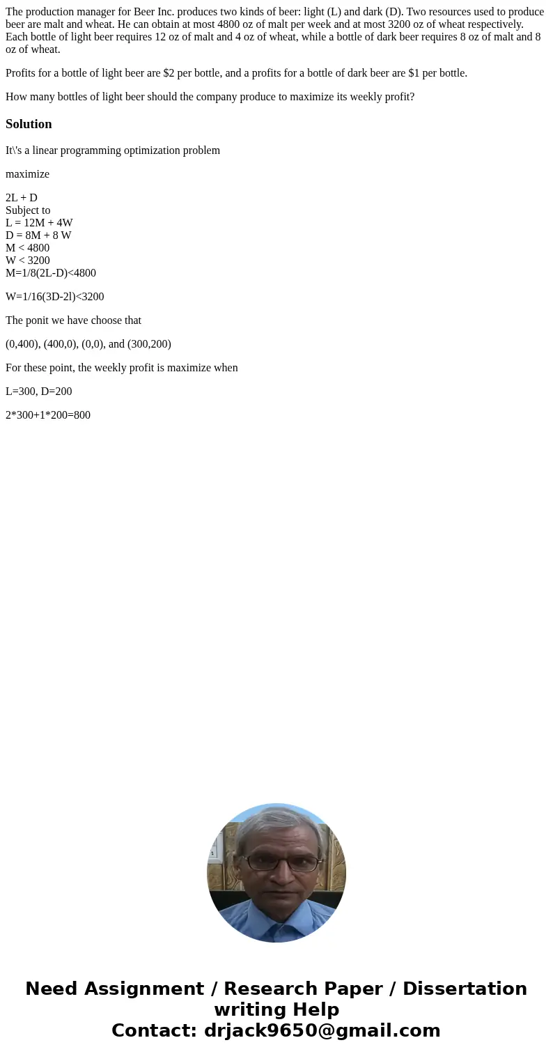 The production manager for Beer Inc. produces two kinds of beer: light (L) and dark (D). Two resources used to produce beer are malt and wheat. He can obtain at The production manager for Beer Inc. produces two kinds of beer: light (L) and dark (D). Two resources used to produce beer are malt and wheat. He can obtain at