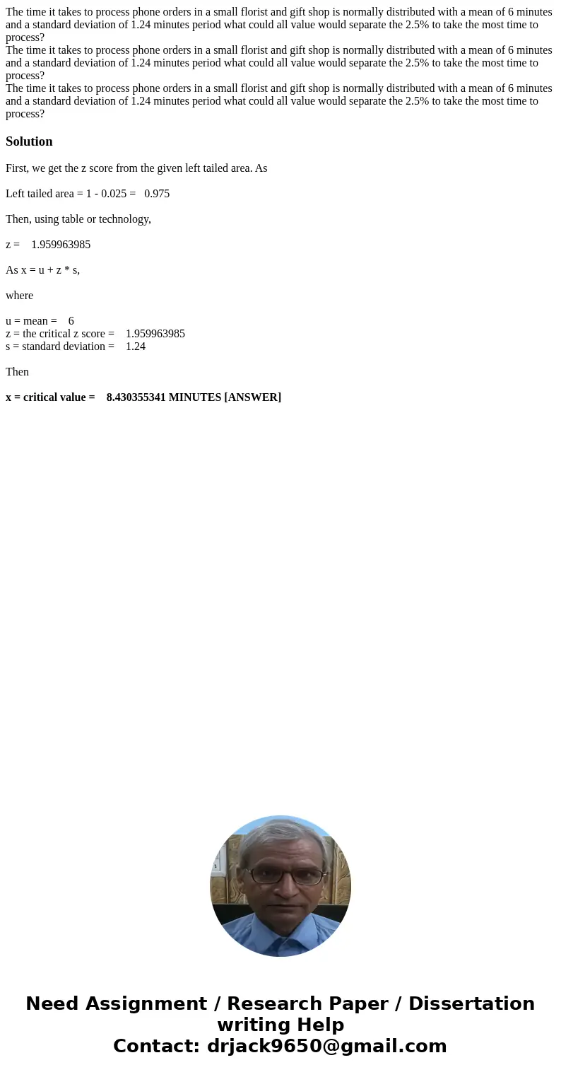  The time it takes to process phone orders in a small florist and gift shop is normally distributed with a mean of 6 minutes and a standard deviation of 1.24 mi