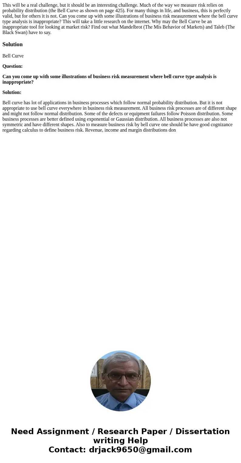 This will be a real challenge, but it should be an interesting challenge. Much of the way we measure risk relies on probability distribution (the Bell Curve as This will be a real challenge, but it should be an interesting challenge. Much of the way we measure risk relies on probability distribution (the Bell Curve as