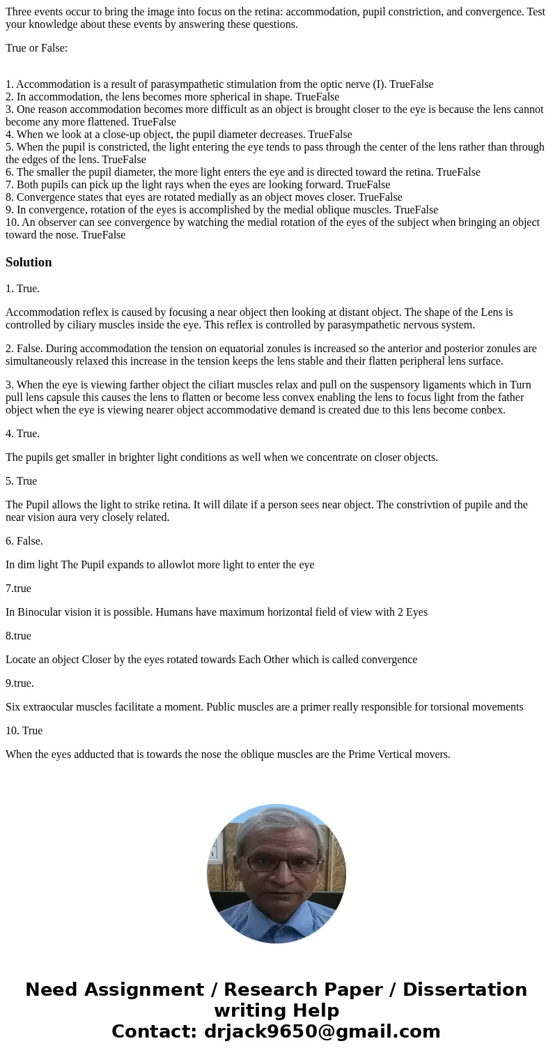 Three events occur to bring the image into focus on the retina: accommodation, pupil constriction, and convergence. Test your knowledge about these events by an