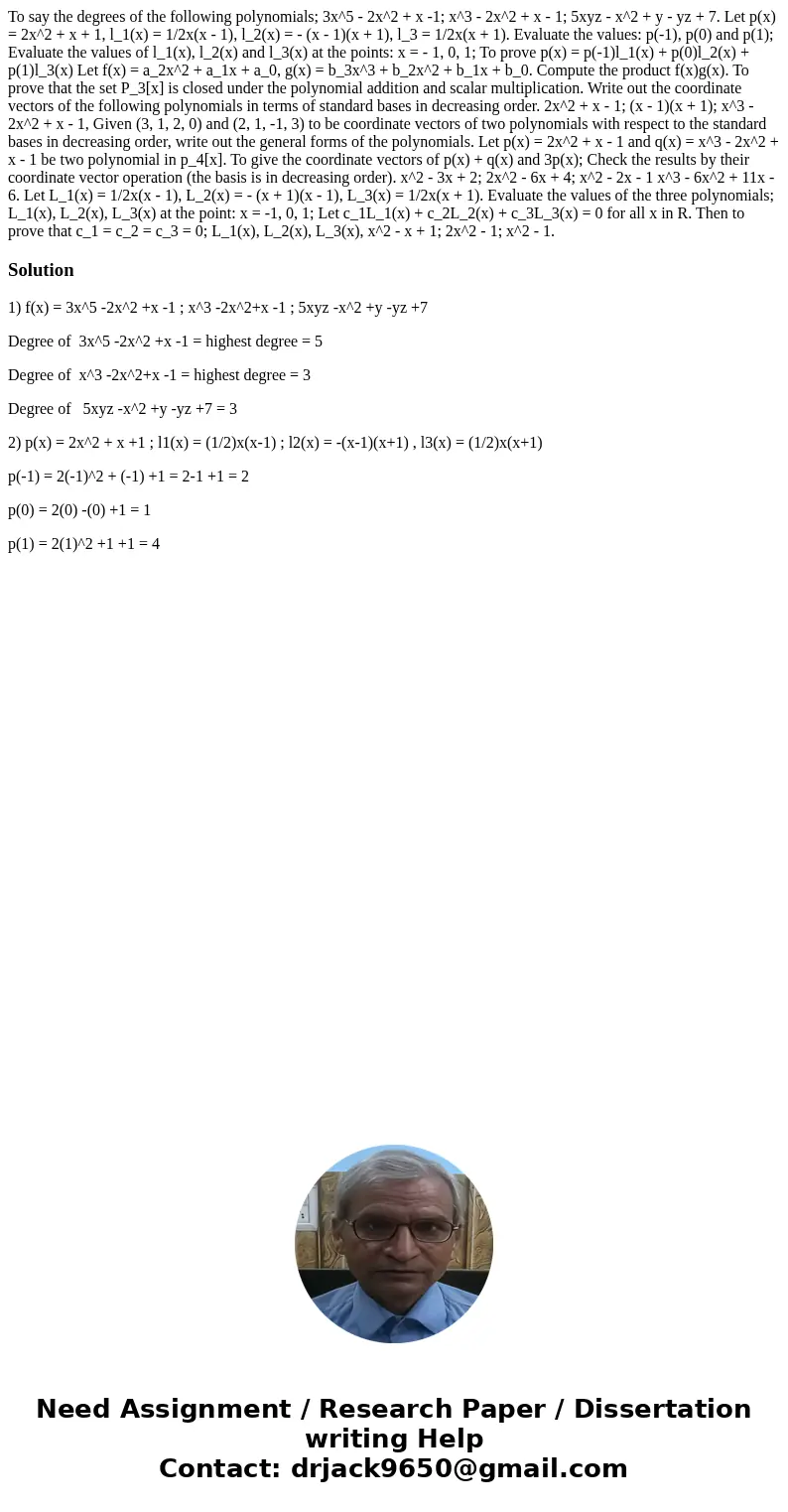 To say the degrees of the following polynomials; 3x^5 - 2x^2 + x -1; x^3 - 2x^2 + x - 1; 5xyz - x^2 + y - yz + 7. Let p(x) = 2x^2 + x + 1, l_1(x) = 1/2x(x - 1)  To say the degrees of the following polynomials; 3x^5 - 2x^2 + x -1; x^3 - 2x^2 + x - 1; 5xyz - x^2 + y - yz + 7. Let p(x) = 2x^2 + x + 1, l_1(x) = 1/2x(x - 1)