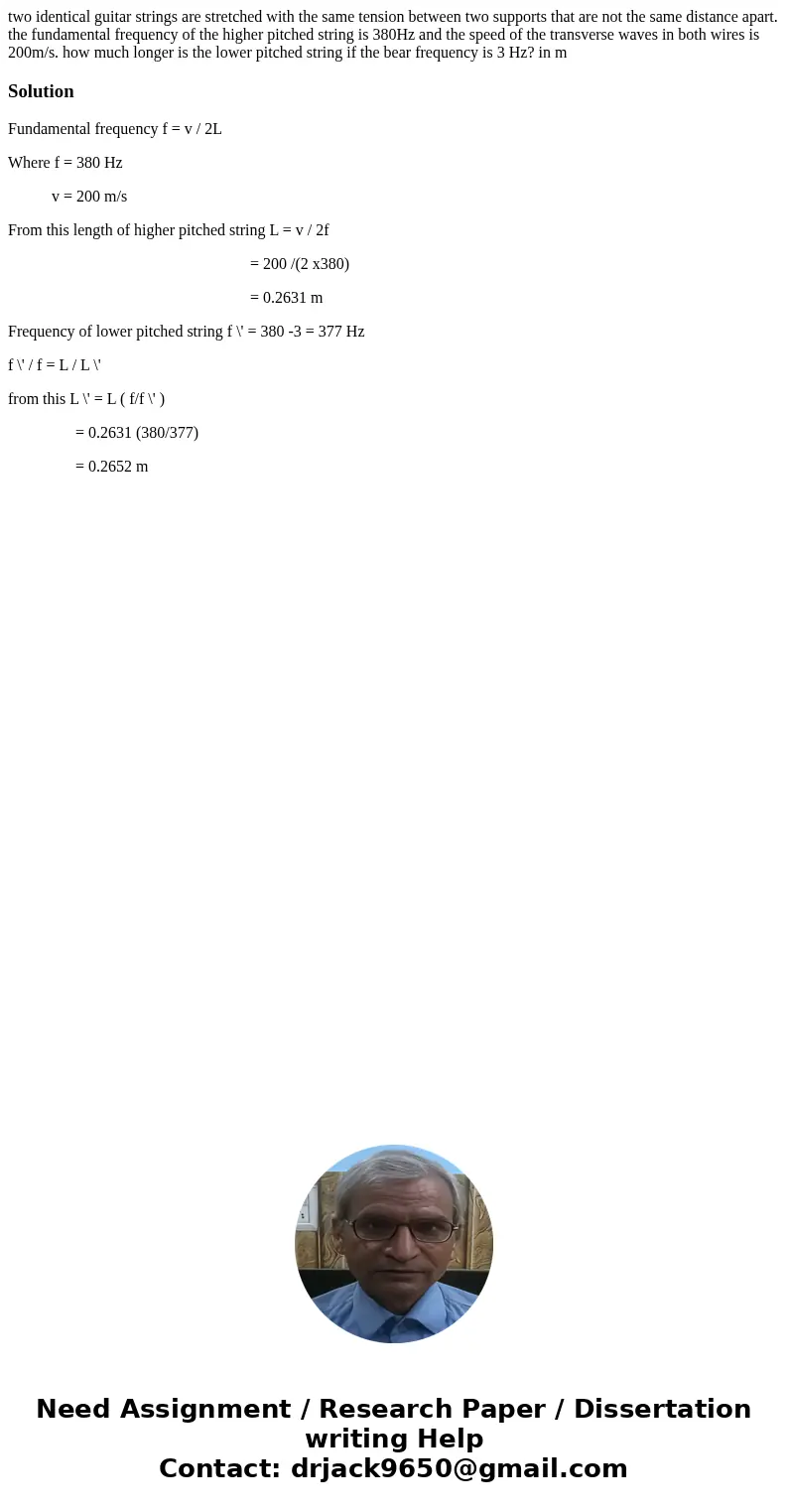 two identical guitar strings are stretched with the same tension between two supports that are not the same distance apart. the fundamental frequency of the hig two identical guitar strings are stretched with the same tension between two supports that are not the same distance apart. the fundamental frequency of the hig