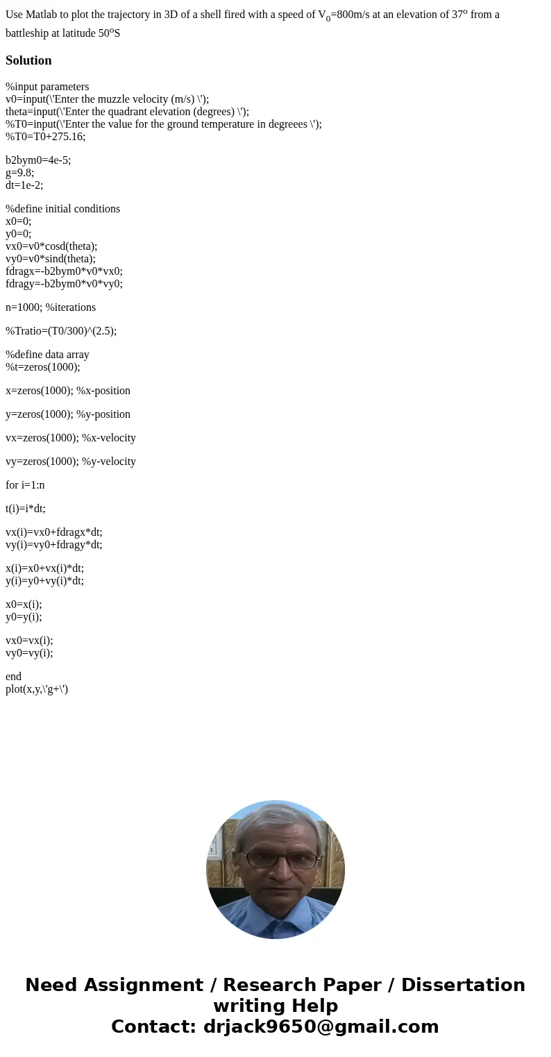 Use Matlab to plot the trajectory in 3D of a shell fired with a speed of V0=800m/s at an elevation of 37o from a battleship at latitude 50oSSolution%input param Use Matlab to plot the trajectory in 3D of a shell fired with a speed of V0=800m/s at an elevation of 37o from a battleship at latitude 50oSSolution%input param