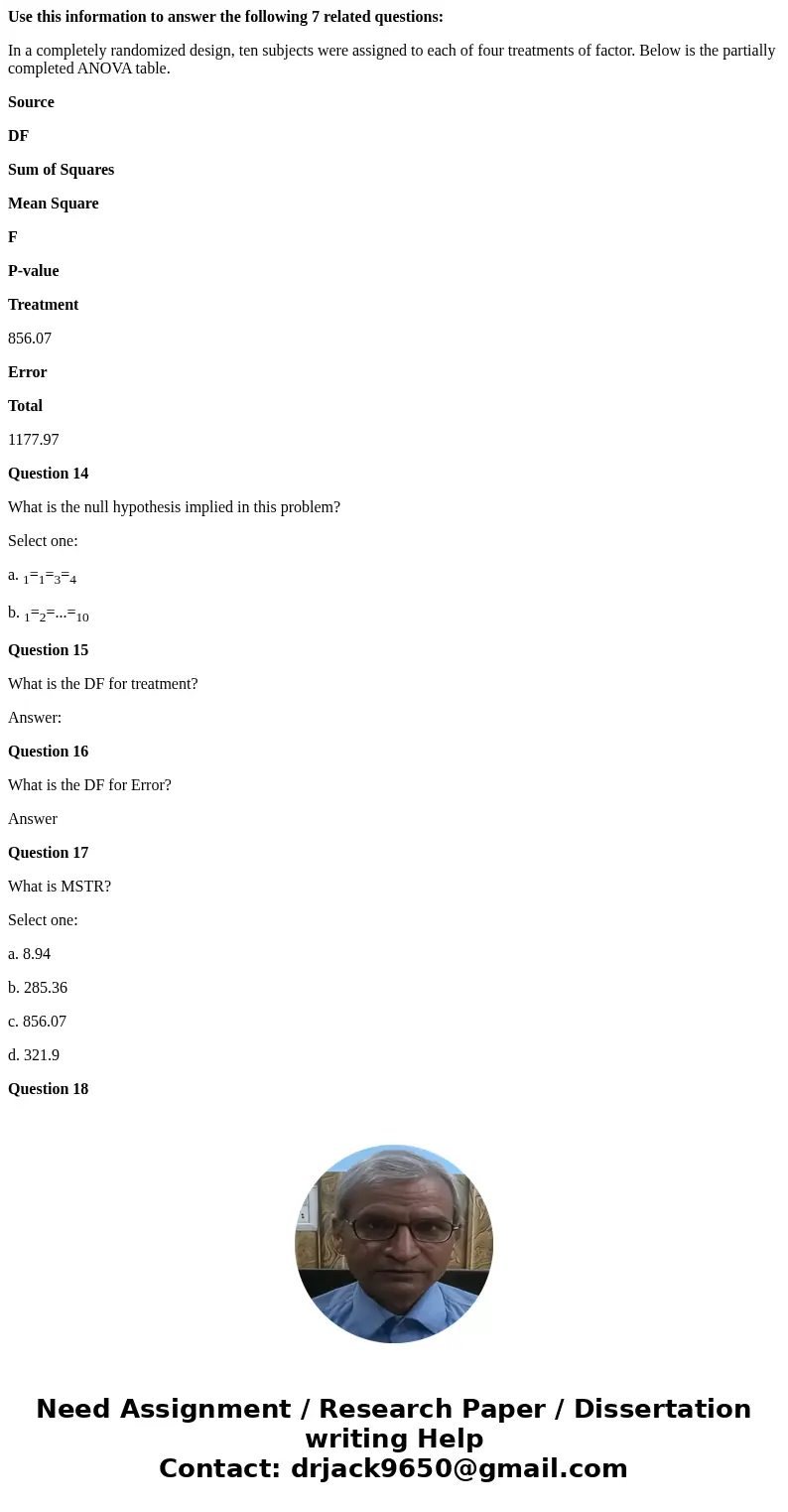 Use this information to answer the following 7 related questions: In a completely randomized design, ten subjects were assigned to each of four treatments of fa Use this information to answer the following 7 related questions: In a completely randomized design, ten subjects were assigned to each of four treatments of fa