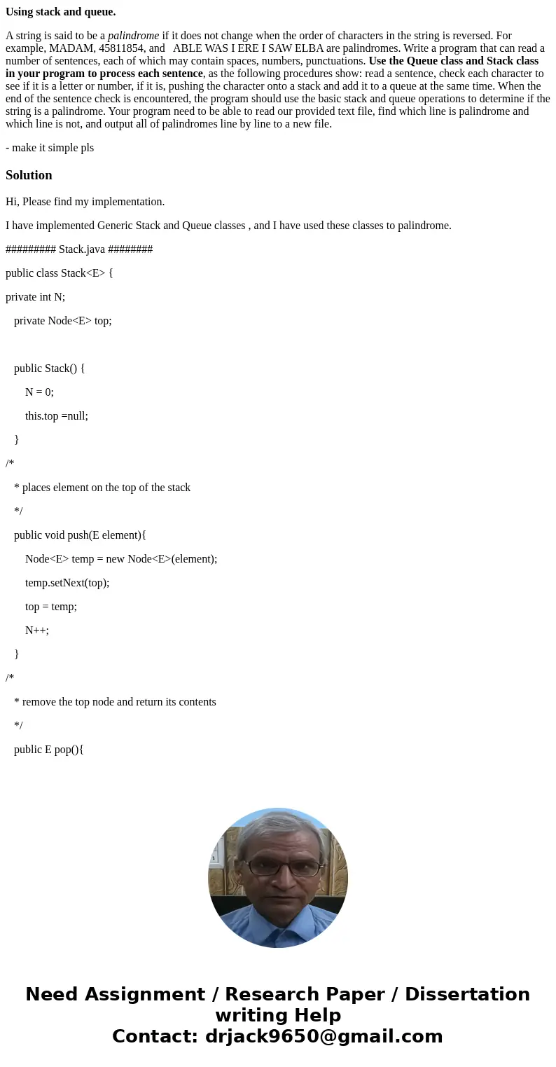 Using stack and queue. A string is said to be a palindrome if it does not change when the order of characters in the string is reversed. For example, MADAM, 458 Using stack and queue. A string is said to be a palindrome if it does not change when the order of characters in the string is reversed. For example, MADAM, 458