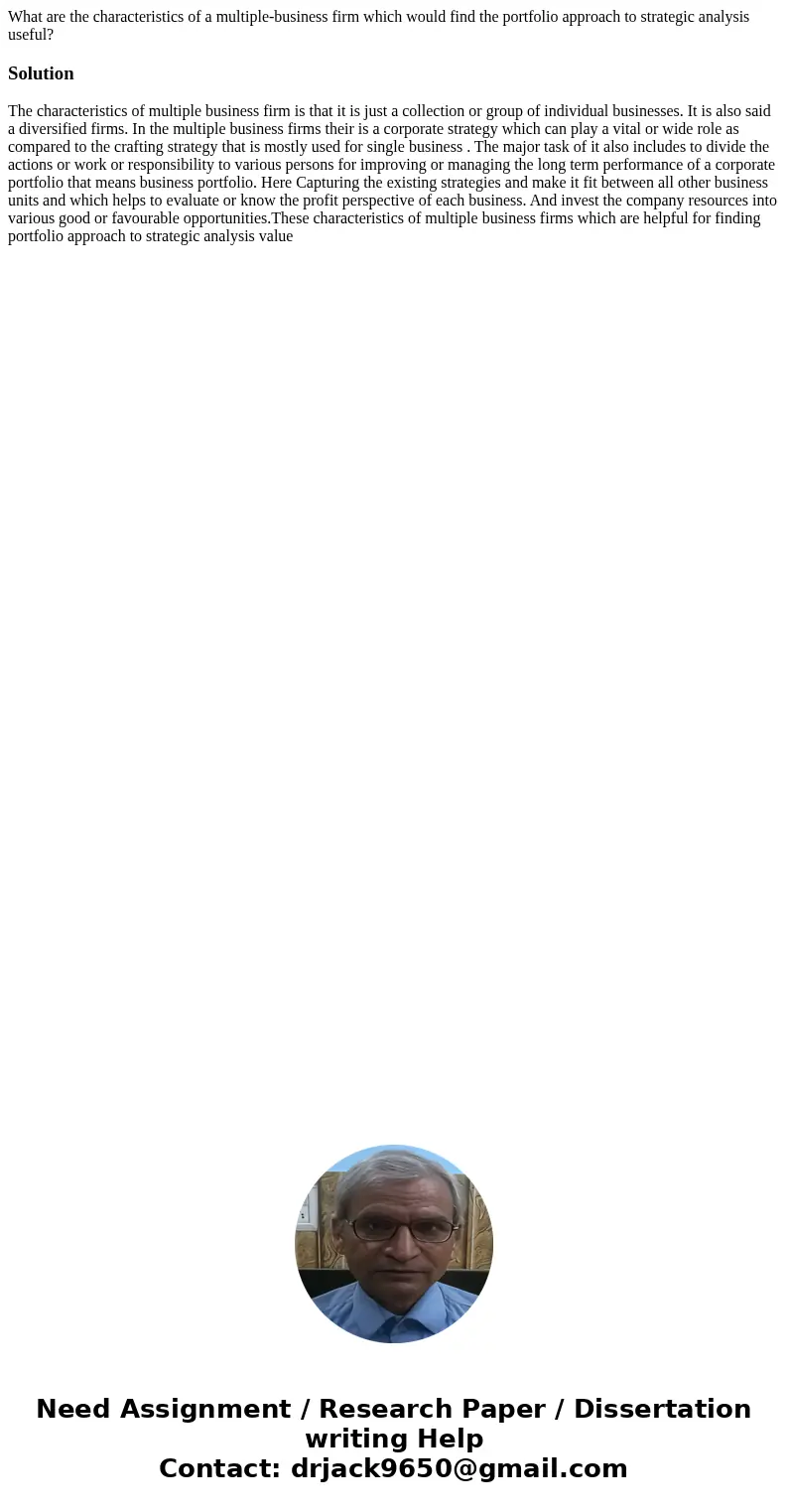 What are the characteristics of a multiple-business firm which would find the portfolio approach to strategic analysis useful?SolutionThe characteristics of mul What are the characteristics of a multiple-business firm which would find the portfolio approach to strategic analysis useful?SolutionThe characteristics of mul