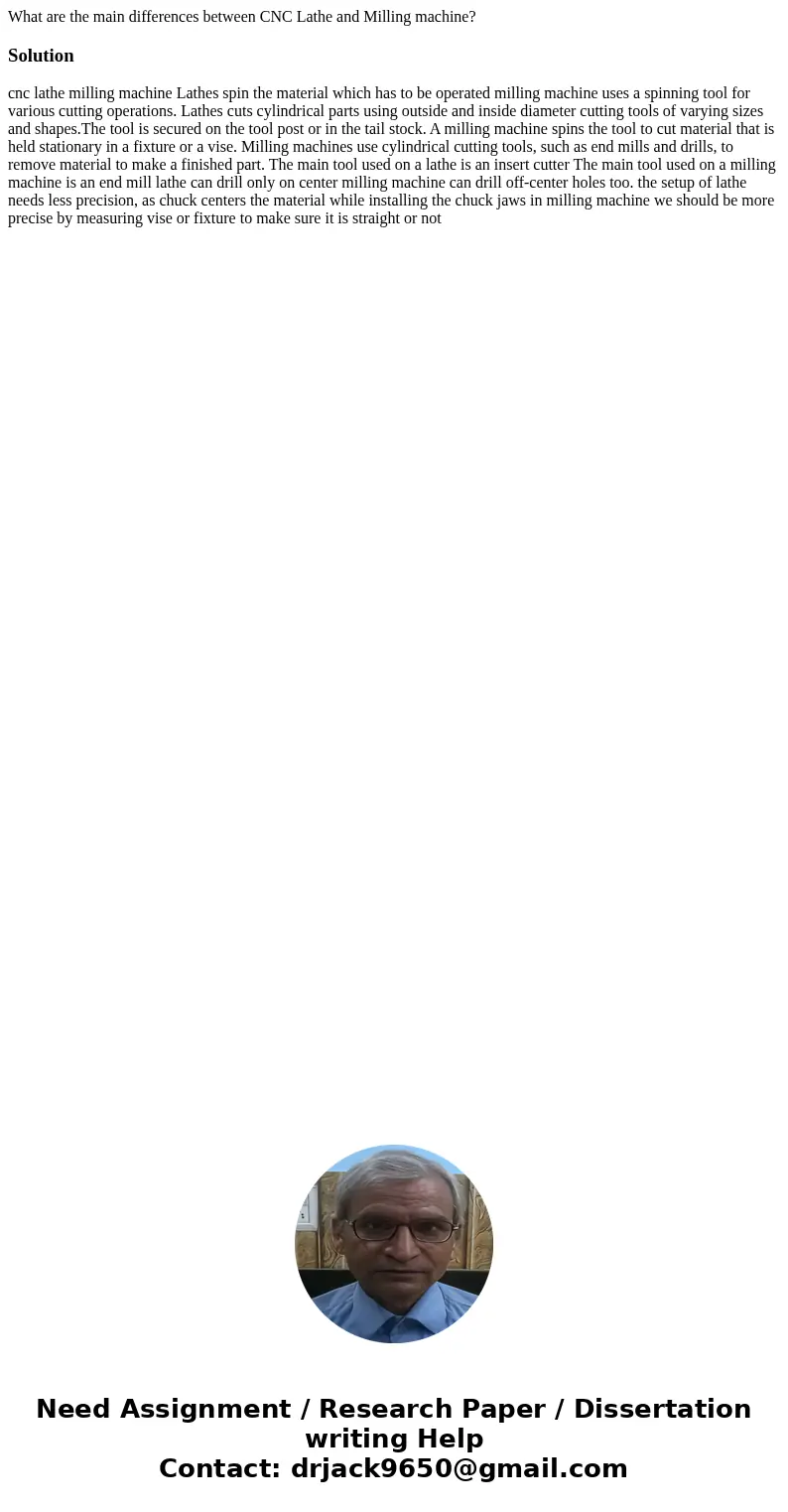 What are the main differences between CNC Lathe and Milling machine?Solution cnc lathe milling machine Lathes spin the material which has to be operated milling What are the main differences between CNC Lathe and Milling machine?Solution cnc lathe milling machine Lathes spin the material which has to be operated milling