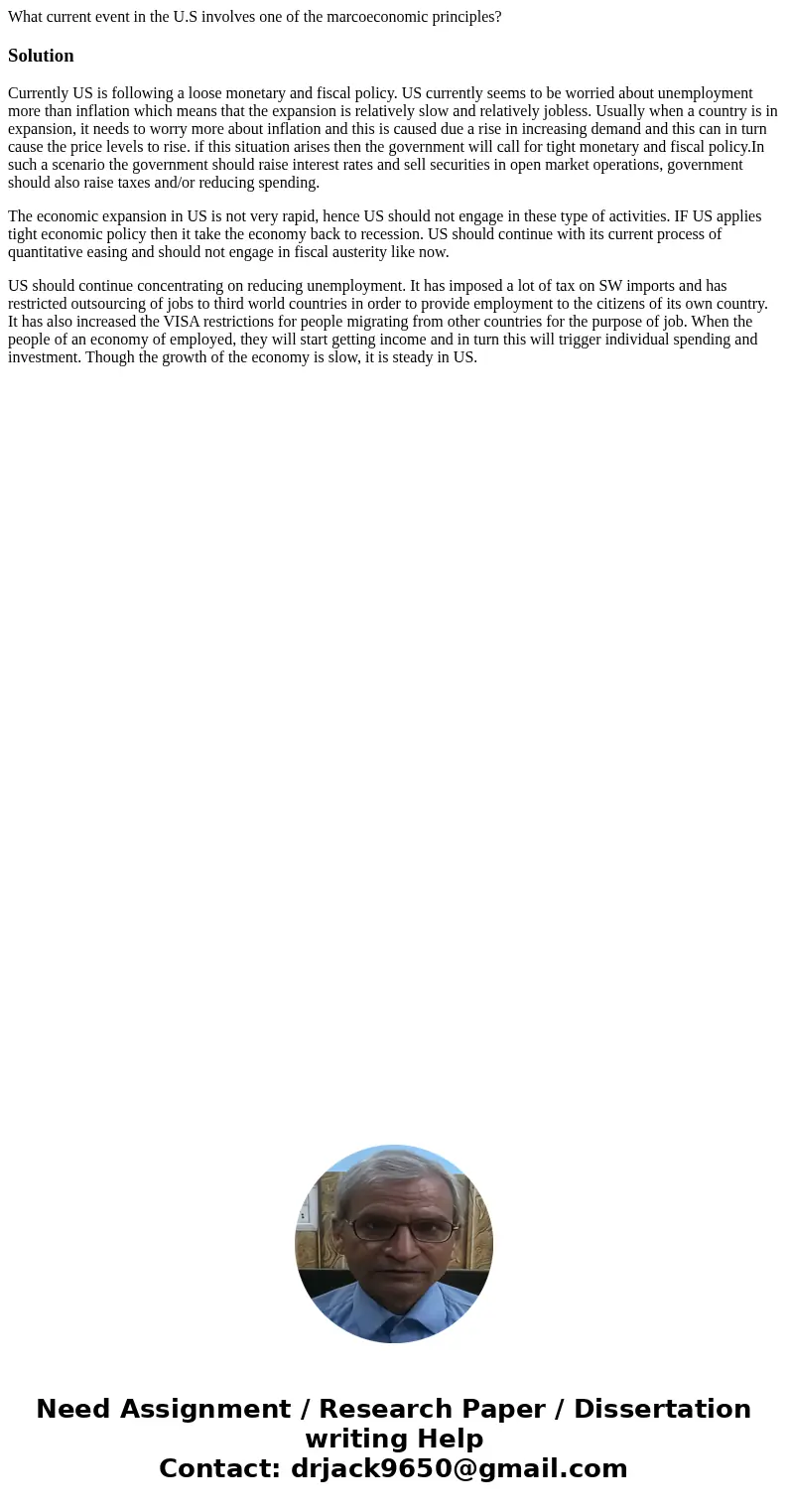 What current event in the U.S involves one of the marcoeconomic principles?SolutionCurrently US is following a loose monetary and fiscal policy. US currently se What current event in the U.S involves one of the marcoeconomic principles?SolutionCurrently US is following a loose monetary and fiscal policy. US currently se
