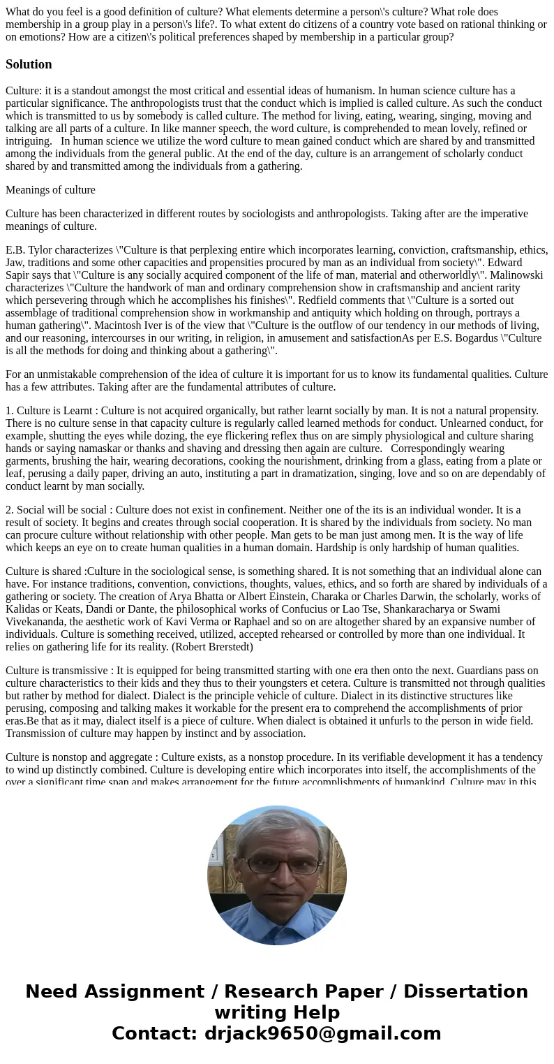  What do you feel is a good definition of culture? What elements determine a person\'s culture? What role does membership in a group play in a person\'s life?. 
