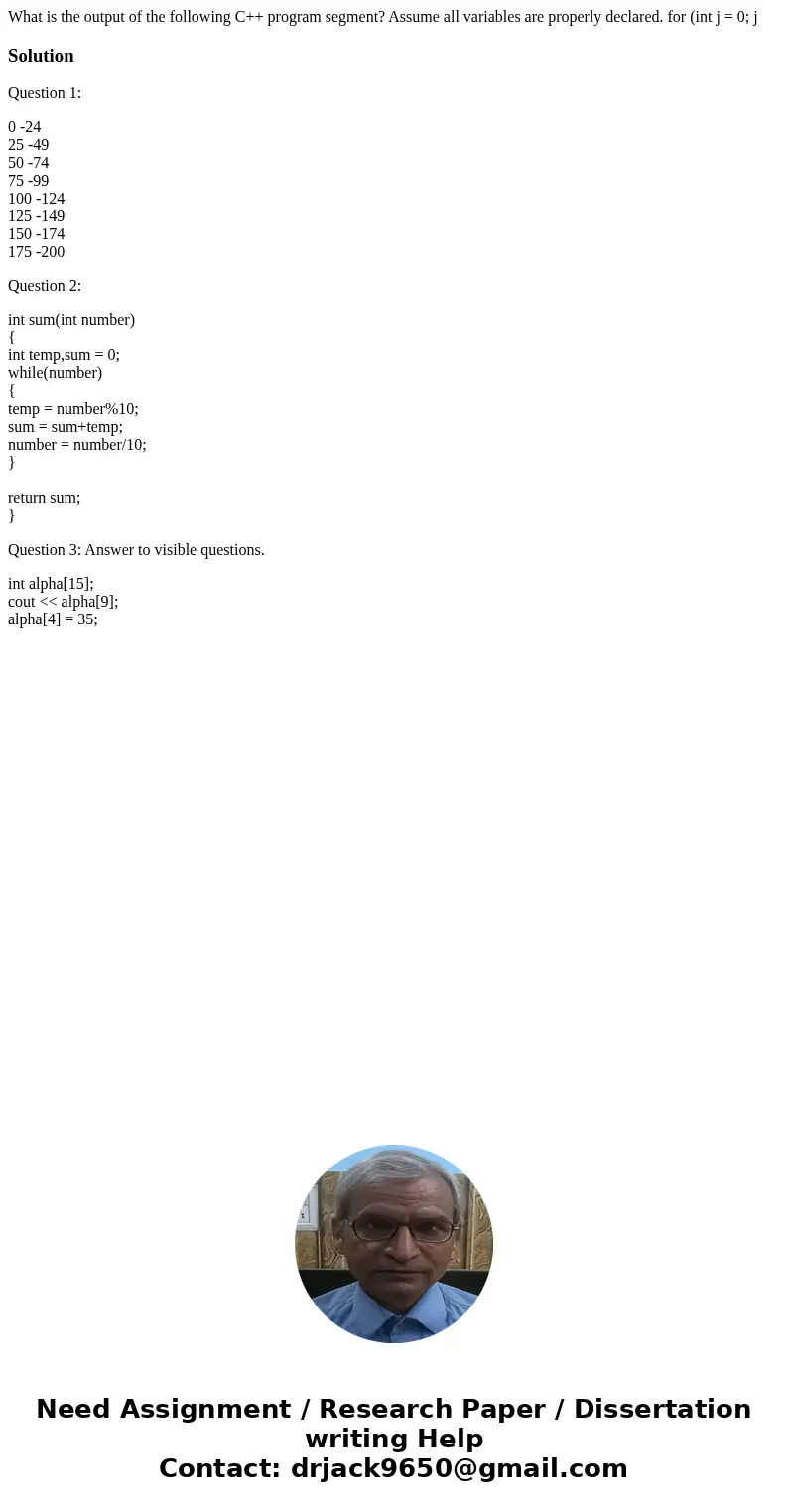 What is the output of the following C++ program segment? Assume all variables are properly declared. for (int j = 0; j SolutionQuestion 1: 0 -24 25 -49 50 -74   What is the output of the following C++ program segment? Assume all variables are properly declared. for (int j = 0; j SolutionQuestion 1: 0 -24 25 -49 50 -74